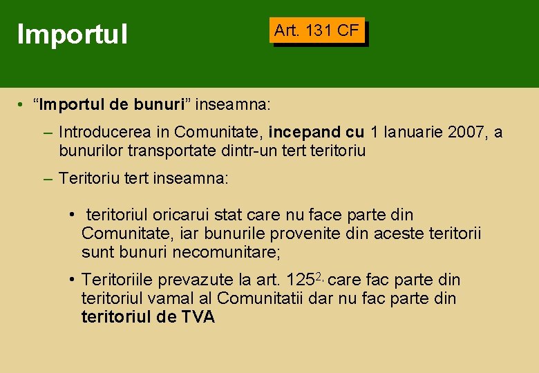 Importul Art. 131 CF • “Importul de bunuri” inseamna: – Introducerea in Comunitate, incepand