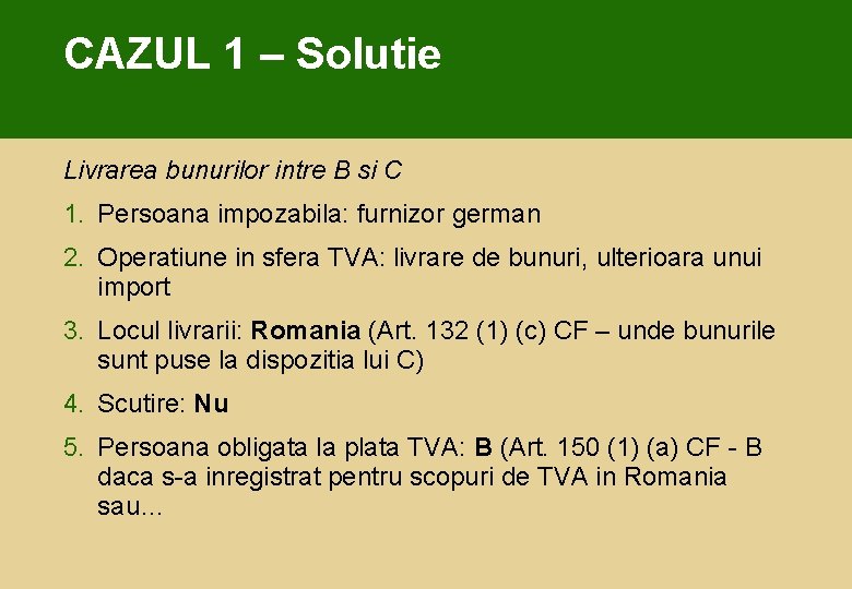 CAZUL 1 – Solutie Livrarea bunurilor intre B si C 1. Persoana impozabila: furnizor