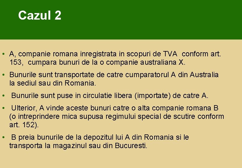 Cazul 2 • A, companie romana inregistrata in scopuri de TVA conform art. 153,