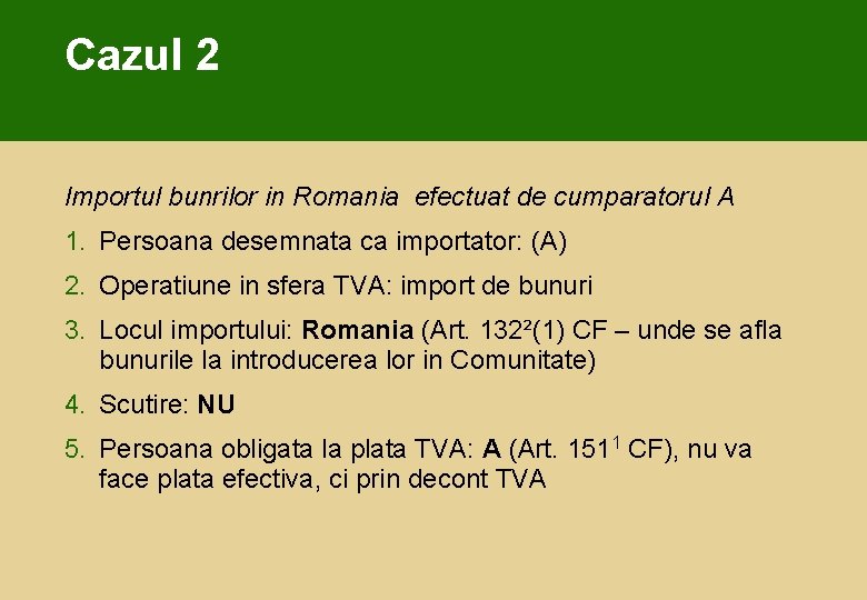 Cazul 2 Importul bunrilor in Romania efectuat de cumparatorul A 1. Persoana desemnata ca