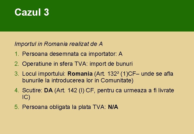 Cazul 3 Importul in Romania realizat de A 1. Persoana desemnata ca importator: A