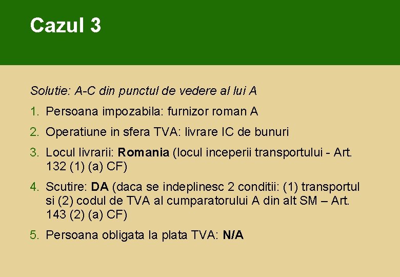 Cazul 3 Solutie: A-C din punctul de vedere al lui A 1. Persoana impozabila: