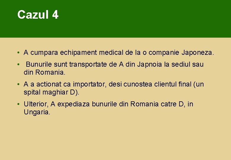 Cazul 4 • A cumpara echipament medical de la o companie Japoneza. • Bunurile