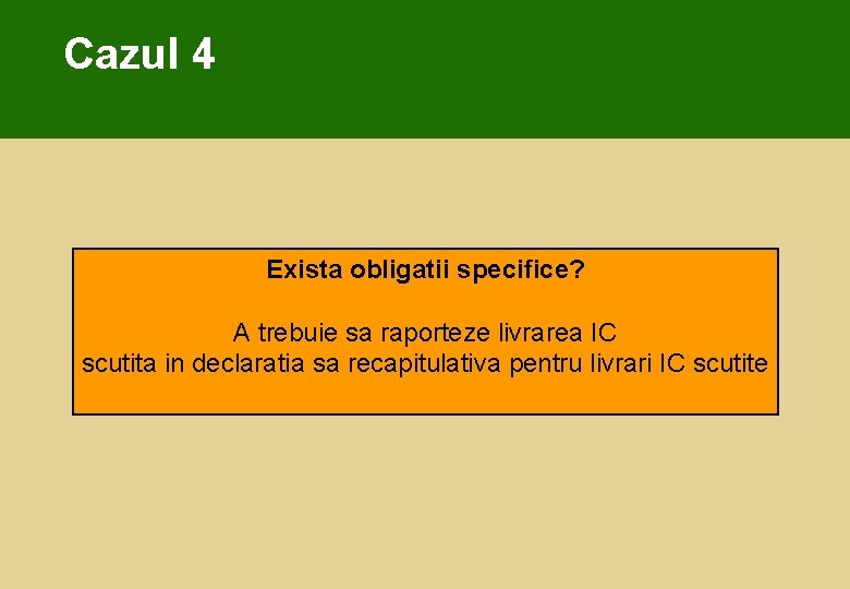 Cazul 4 Exista obligatii specifice? A trebuie sa raporteze livrarea IC scutita in declaratia