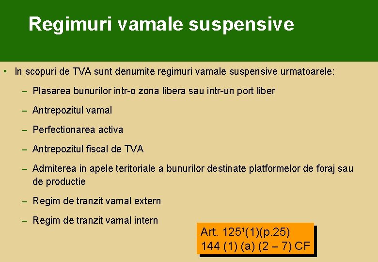 Regimuri vamale suspensive • In scopuri de TVA sunt denumite regimuri vamale suspensive urmatoarele: