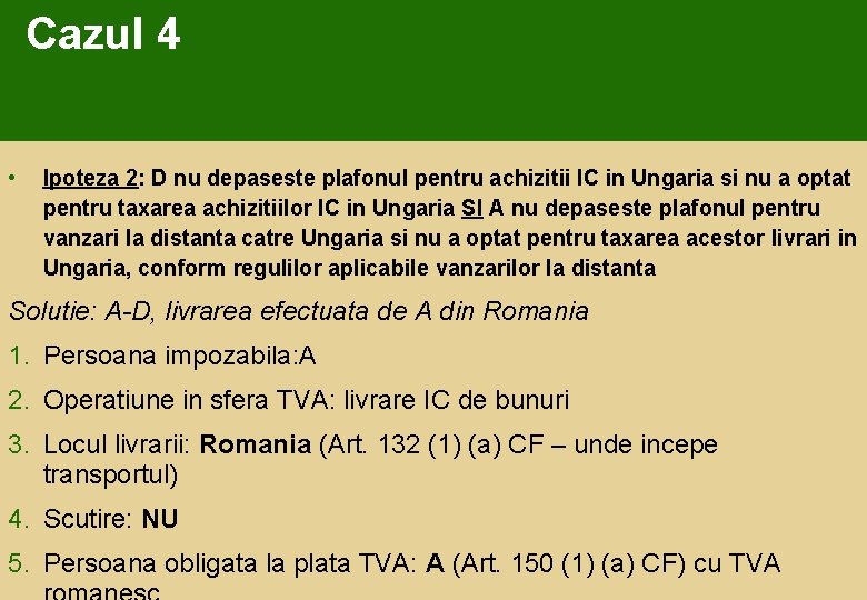 Cazul 4 • Ipoteza 2: D nu depaseste plafonul pentru achizitii IC in Ungaria