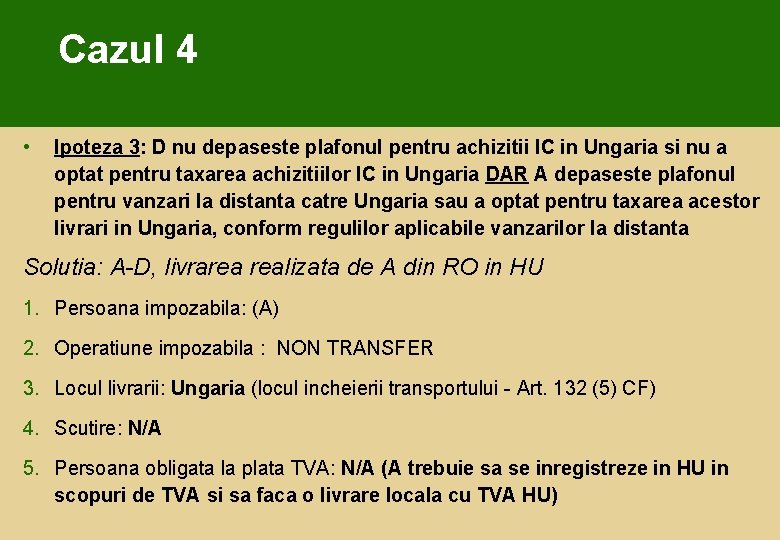 Cazul 4 • Ipoteza 3: D nu depaseste plafonul pentru achizitii IC in Ungaria