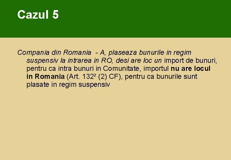 Cazul 5 Compania din Romania - A, plaseaza bunurile in regim suspensiv la intrarea