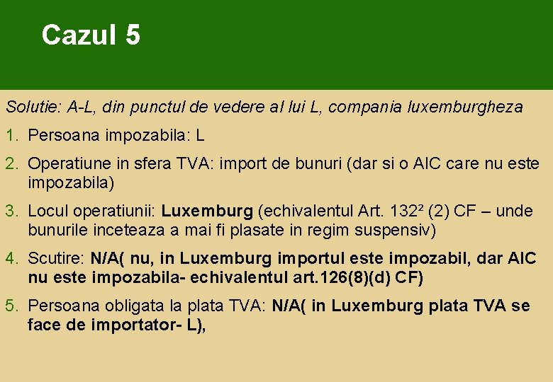 Cazul 5 Solutie: A-L, din punctul de vedere al lui L, compania luxemburgheza 1.