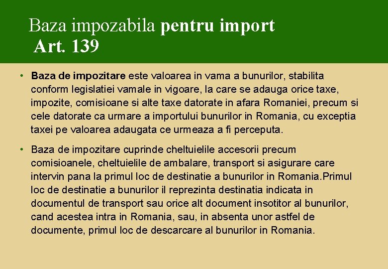 Baza impozabila pentru import Art. 139 • Baza de impozitare este valoarea in vama