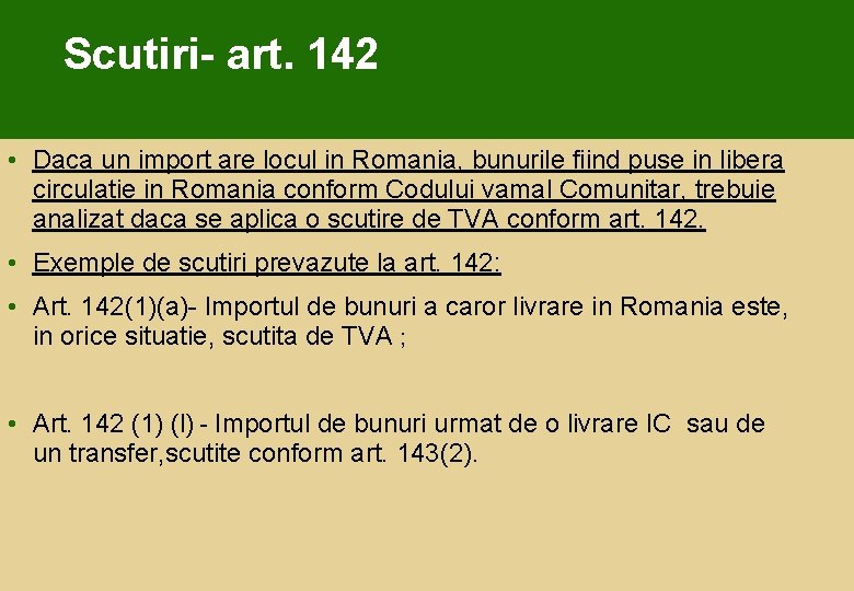Scutiri- art. 142 • Daca un import are locul in Romania, bunurile fiind puse