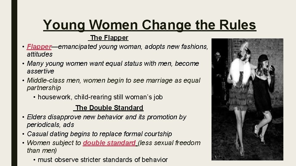 Young Women Change the Rules The Flapper • Flapper—emancipated young woman, adopts new fashions,