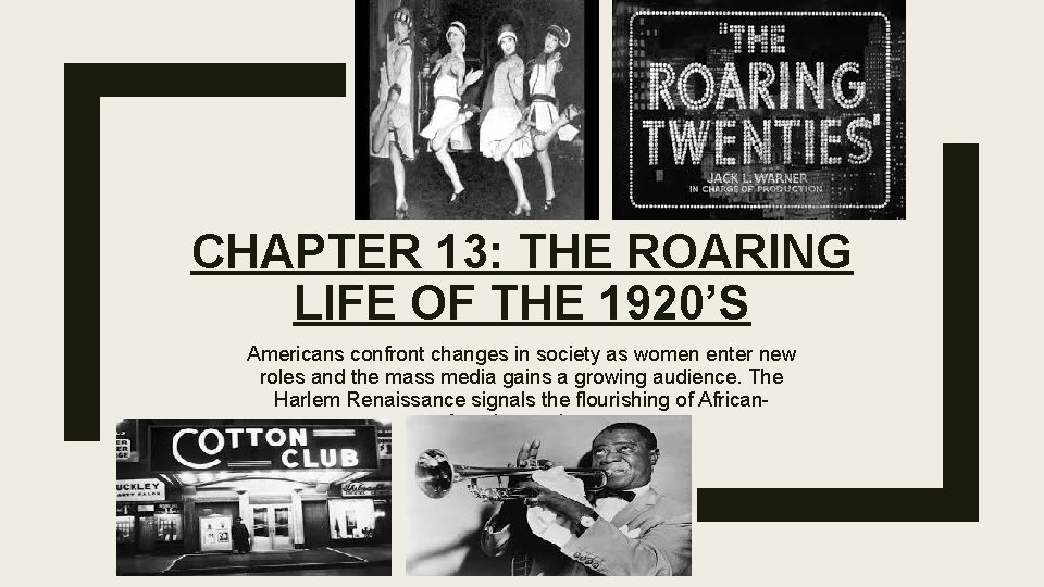 CHAPTER 13: THE ROARING LIFE OF THE 1920’S Americans confront changes in society as