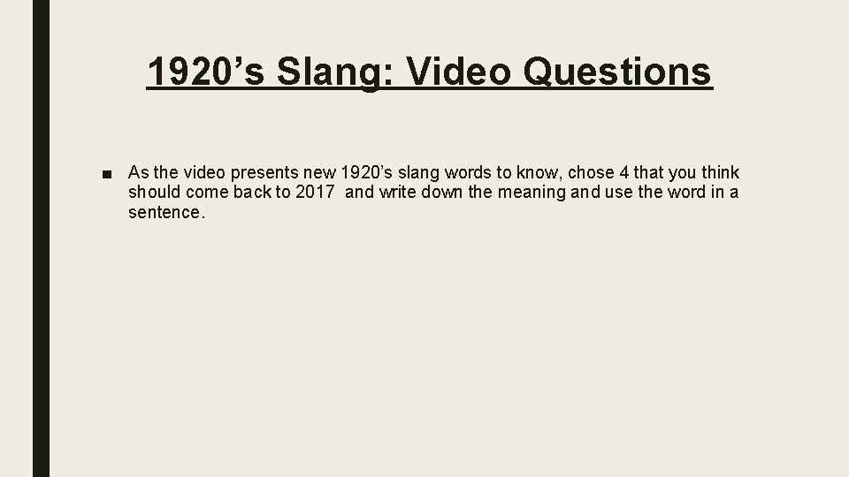 1920’s Slang: Video Questions ■ As the video presents new 1920’s slang words to