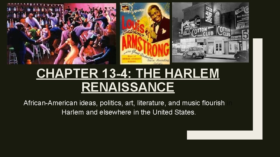 CHAPTER 13 -4: THE HARLEM RENAISSANCE African-American ideas, politics, art, literature, and music flourish