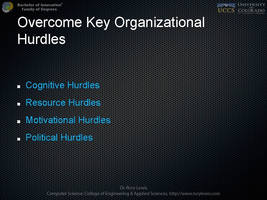 Overcome Key Organizational Hurdles Cognitive Hurdles Resource Hurdles Motivational Hurdles Political Hurdles 