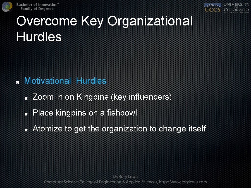 Overcome Key Organizational Hurdles Motivational Hurdles Zoom in on Kingpins (key influencers) Place kingpins