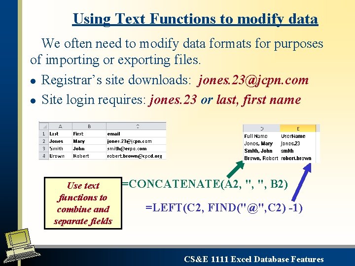 Using Text Functions to modify data We often need to modify data formats for