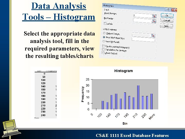 Data Analysis Tools – Histogram Select the appropriate data analysis tool, fill in the