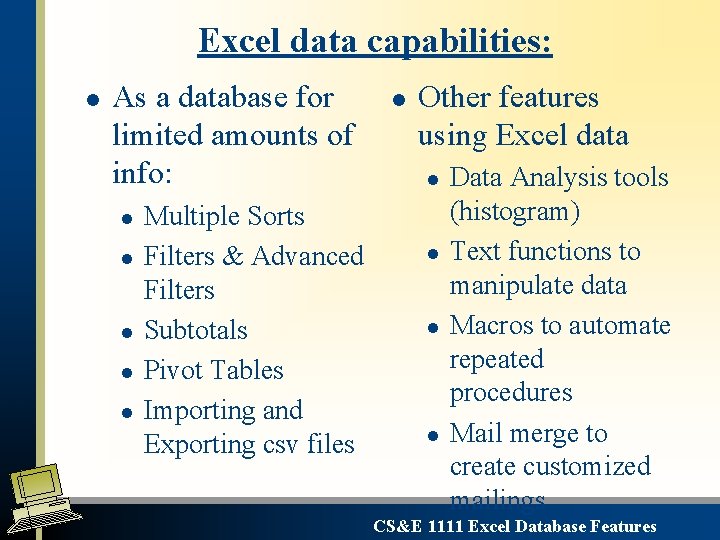 Excel data capabilities: l As a database for limited amounts of info: l l