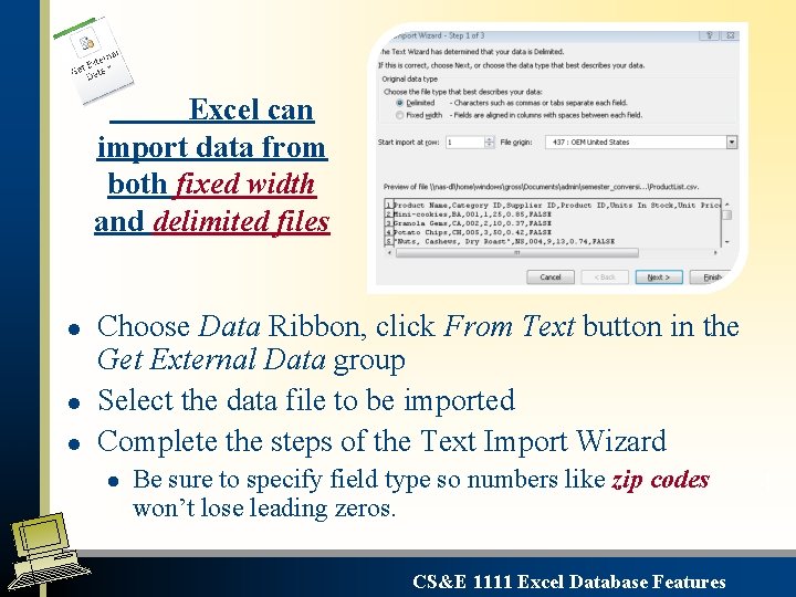 Excel can import data from both fixed width and delimited files l l l