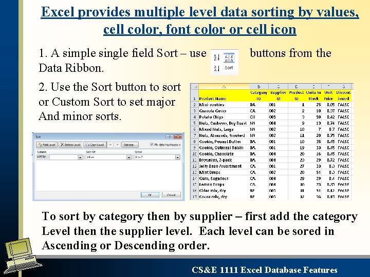 Excel provides multiple level data sorting by values, cell color, font color or cell