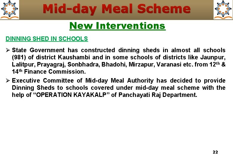 Mid-day Meal Scheme New Interventions DINNING SHED IN SCHOOLS Ø State Government has constructed