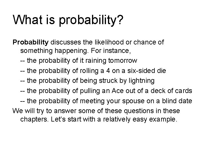 What is probability? Probability discusses the likelihood or chance of something happening. For instance,