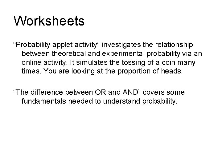 Worksheets “Probability applet activity” investigates the relationship between theoretical and experimental probability via an