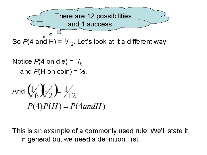 There are 12 possibilities and 1 success… So P(4 and H) = 1/12. Let’s