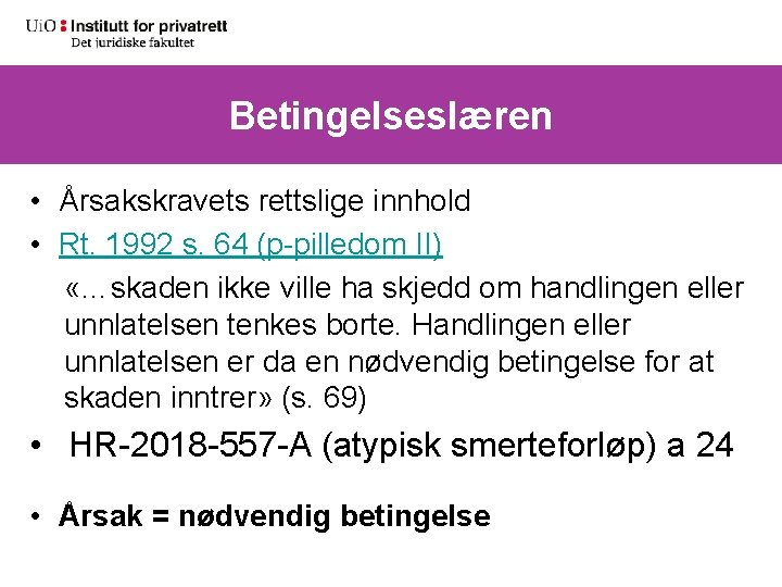 Betingelseslæren • Årsakskravets rettslige innhold • Rt. 1992 s. 64 (p-pilledom II) «…skaden ikke