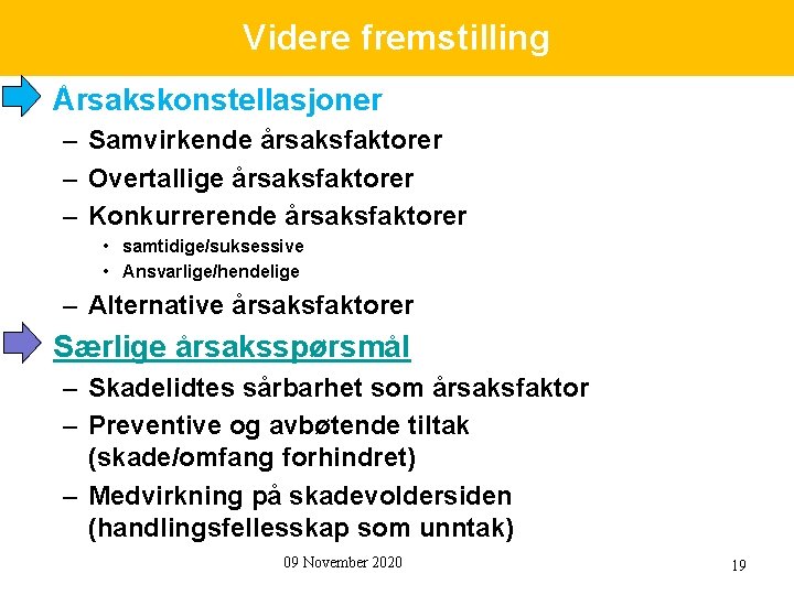 Videre fremstilling • Årsakskonstellasjoner – Samvirkende årsaksfaktorer – Overtallige årsaksfaktorer – Konkurrerende årsaksfaktorer •