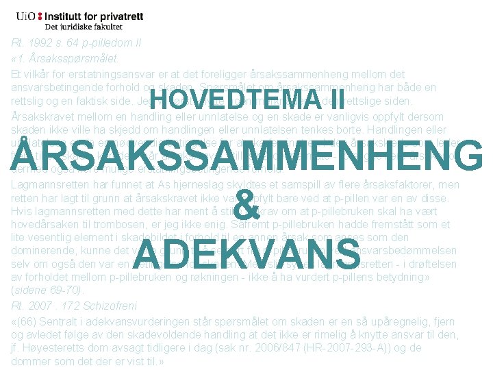 Rt. 1992 s. 64 p-pilledom II « 1. Årsaksspørsmålet. Et vilkår for erstatningsansvar er