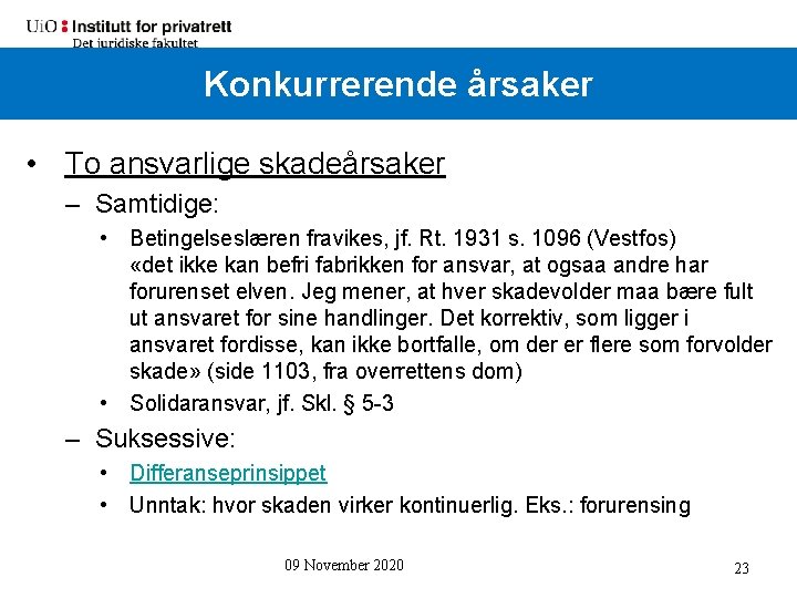 Konkurrerende årsaker (forts. ) Konkurrerende årsaker • To ansvarlige skadeårsaker – Samtidige: • Betingelseslæren