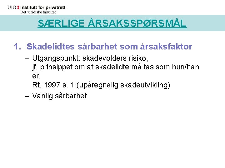 SÆRLIGE ÅRSAKSSPØRSMÅL 1. Skadelidtes sårbarhet som årsaksfaktor – Utgangspunkt: skadevolders risiko, jf. prinsippet om