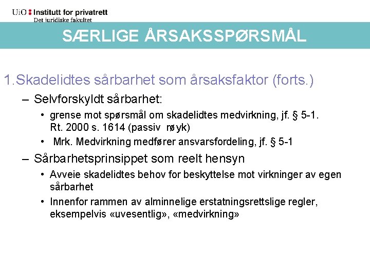 SÆRLIGE ÅRSAKSSPØRSMÅL 1. Skadelidtes sårbarhet som årsaksfaktor (forts. ) – Selvforskyldt sårbarhet: • grense