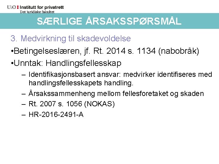 SÆRLIGE ÅRSAKSSPØRSMÅL 3. Medvirkning til skadevoldelse • Betingelseslæren, jf. Rt. 2014 s. 1134 (nabobråk)