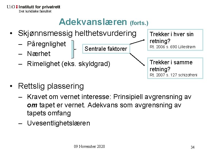 Adekvanslæren (forts. ) • Skjønnsmessig helthetsvurdering – Påregnlighet Sentrale faktorer – Nærhet – Rimelighet