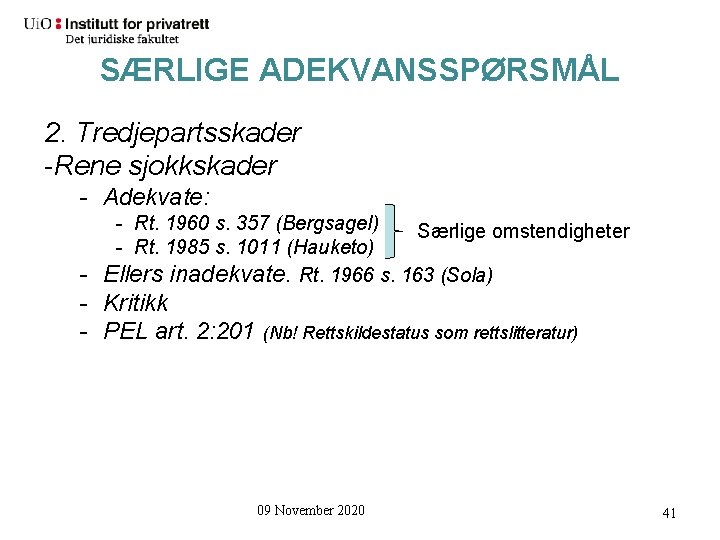 SÆRLIGE ADEKVANSSPØRSMÅL 2. Tredjepartsskader -Rene sjokkskader - Adekvate: - Rt. 1960 s. 357 (Bergsagel)
