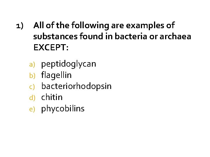 1) All of the following are examples of substances found in bacteria or archaea