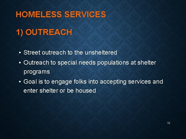 HOMELESS SERVICES 1) OUTREACH • Street outreach to the unsheltered • Outreach to special