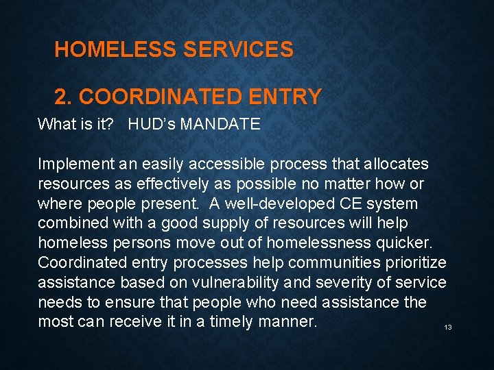 HOMELESS SERVICES 2. COORDINATED ENTRY What is it? HUD’s MANDATE Implement an easily accessible