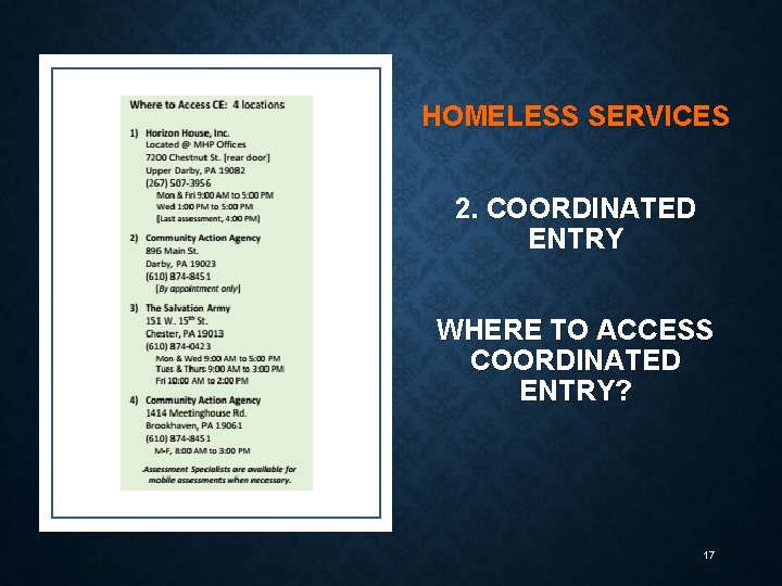 HOMELESS SERVICES 2. COORDINATED ENTRY WHERE TO ACCESS COORDINATED ENTRY? 17 