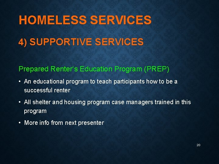 HOMELESS SERVICES 4) SUPPORTIVE SERVICES Prepared Renter’s Education Program (PREP) • An educational program