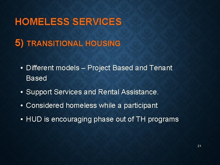 HOMELESS SERVICES 5) TRANSITIONAL HOUSING • Different models – Project Based and Tenant Based