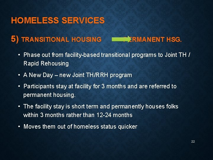 HOMELESS SERVICES 5) TRANSITIONAL HOUSING PERMANENT HSG. • Phase out from facility-based transitional programs