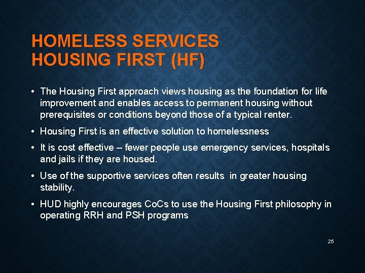HOMELESS SERVICES HOUSING FIRST (HF) • The Housing First approach views housing as the