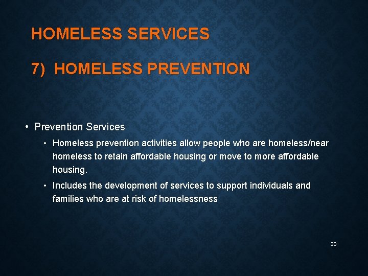 HOMELESS SERVICES 7) HOMELESS PREVENTION • Prevention Services • Homeless prevention activities allow people