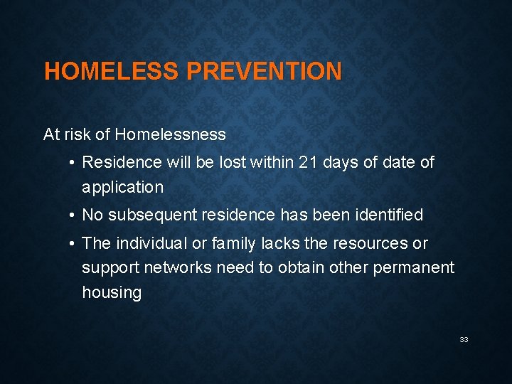 HOMELESS PREVENTION At risk of Homelessness • Residence will be lost within 21 days