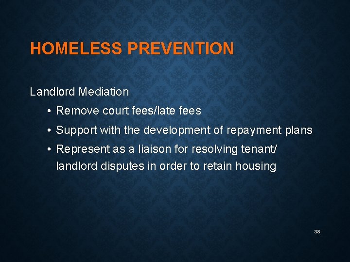 HOMELESS PREVENTION Landlord Mediation • Remove court fees/late fees • Support with the development